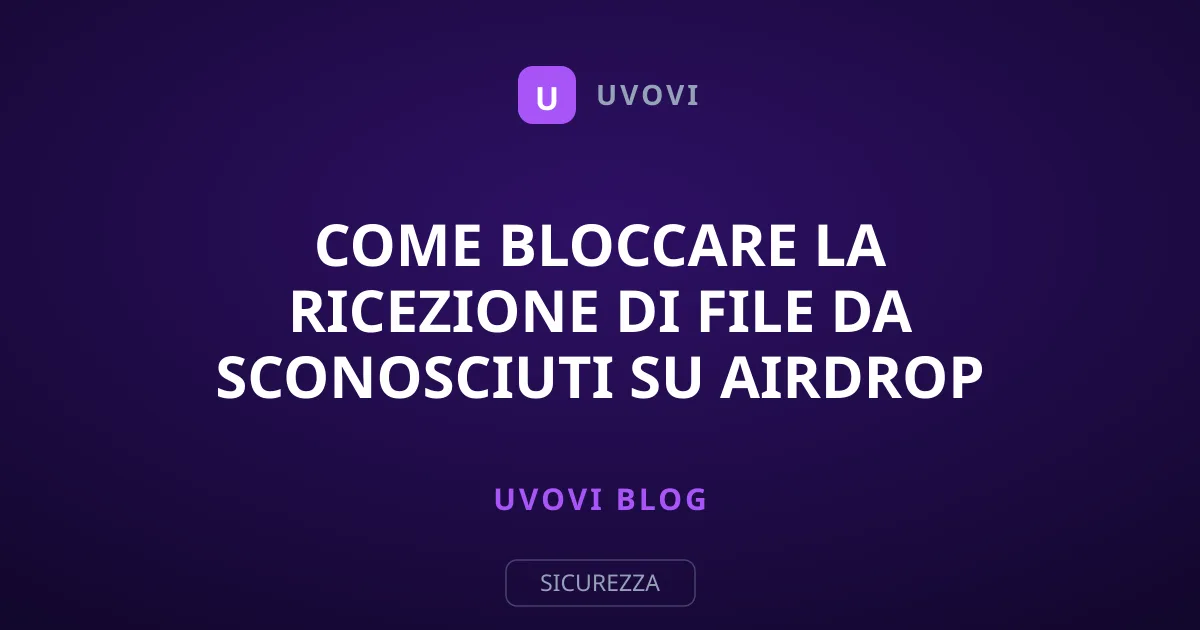 Come bloccare la ricezione di file da sconosciuti su AirDrop